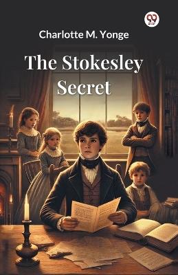 The Stokesley Secret - Charlotte M Yonge - cover