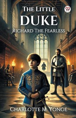 The Little Duke Richard The Fearless - Charlotte M Yonge - cover