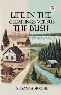 Life In The Clearings Versus The Bush - Susanna Moodie - cover