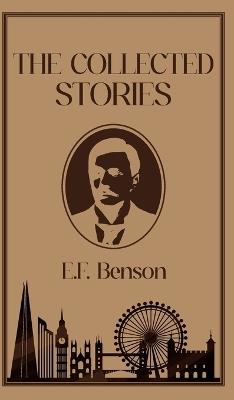 The Collected Stories of E.F. Benson - E F Benson - cover