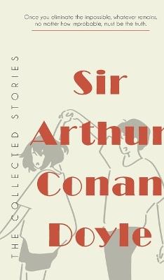 The Collected Stories of Sir Arthur Conan Doyle - Arthur Conan Doyle - cover