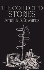 The Collected Stories of Amelia B.Edwards