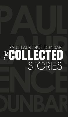 The Collected Stories of Paul Laurence Dunbar - Paul Laurence Dunbar - cover