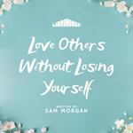 Love Others Without Losing Yourself