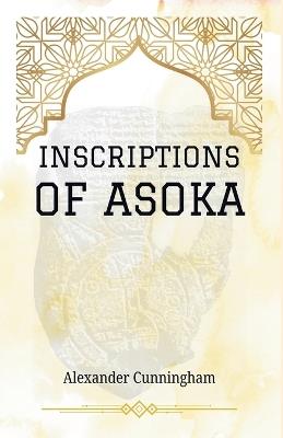 INSCRIPTIONS OF ASOKA - Alexander Cunningham - cover