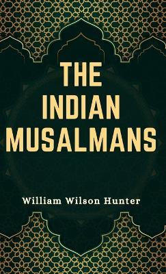 THE INDIAN MUSALMANS - William Wilson Hunter - cover