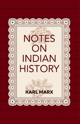 Notes on INDIAN HISTORY - Karl Marx - cover