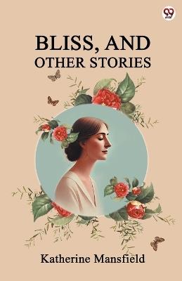 Bliss, And Other Stories - Katherine Mansfield - cover