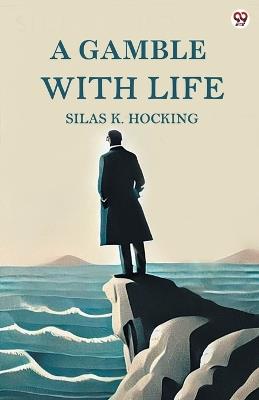 A Gamble With Life - Silas K Hocking - cover