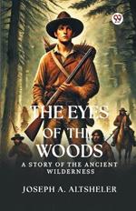 The Eyes Of The Woods A Story Of The Ancient Wilderness