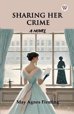 Sharing Her Crime A Novel - May Agnes Fleming - cover