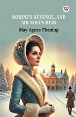 Norine's Revenge, And Sir Noel's Heir