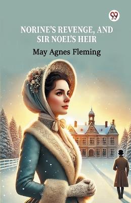 Norine's Revenge, And Sir Noel's Heir - May Agnes Fleming - cover