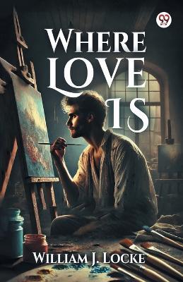 Where Love Is - William J Locke - cover