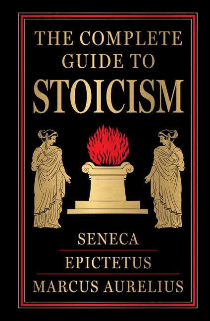 The Complete Guide to Stoicism