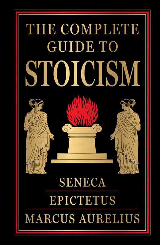 The Complete Guide to Stoicism