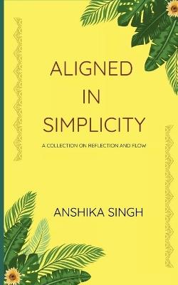 Aligned in Simplicity - Anshika Singh - cover