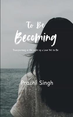 To Be Becoming - Prachi Singh - cover