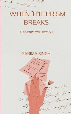 WHEN THE PRISM BREAKS (Edition1st) - Garima Singh - cover