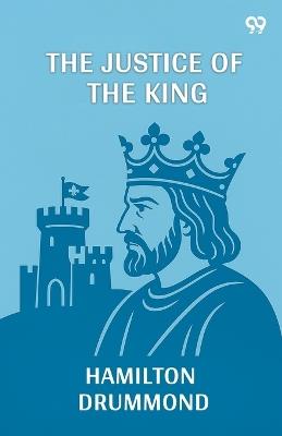 The Justice Of The King - Hamilton Drummond - cover