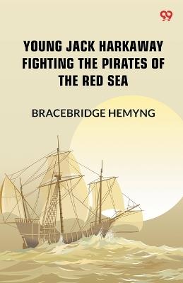Young Jack Harkaway Fighting The Pirates Of The Red Sea - Bracebridge Hemyng - cover