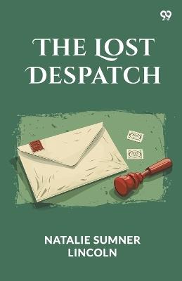 The Lost Despatch - Natalie Sumner Lincoln - cover