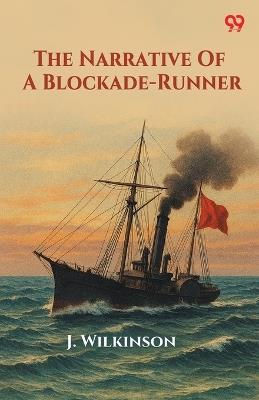 The Narrative Of A Blockade-Runner - J Wilkinson - cover