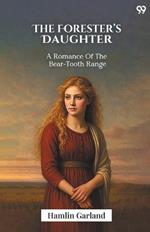 The Forester's Daughter A Romance Of The Bear-Tooth Range