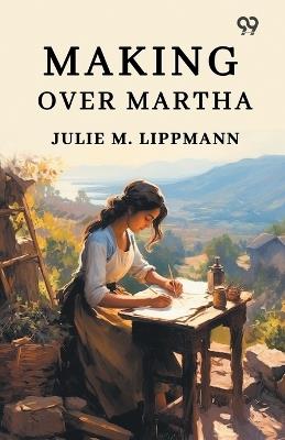 Making Over Martha - Julie M Lippmann - cover
