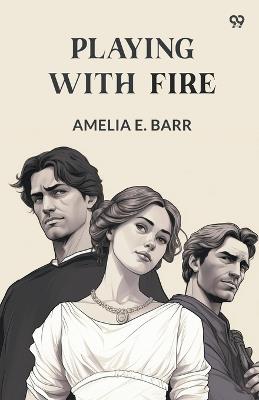 Playing With Fire - Amelia E Barr - cover