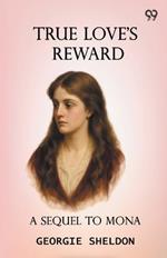 True Love's Reward A Sequel To Mona