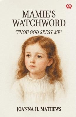 Mamie's Watchword "Thou God Seest Me" - Joanna H Mathews - cover