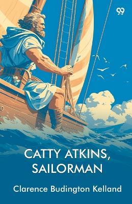 Catty Atkins, Sailorman - Clarence Budington Kelland - cover