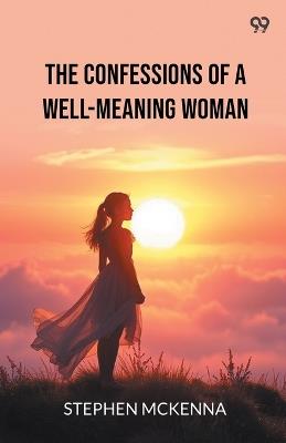 The Confessions Of A Well-Meaning Woman - Stephen McKenna - cover