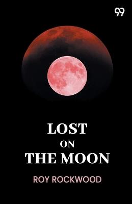 Lost On The Moon - Roy Rockwood - cover