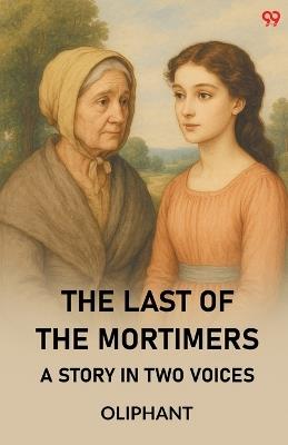 The Last Of The Mortimers A Story In Two Voices - Oliphant - cover