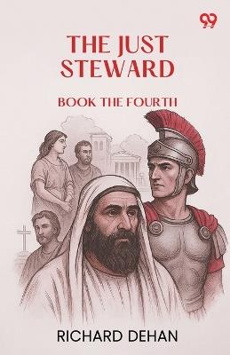 The Just Steward Book the Fourth - Richard Dehan - cover