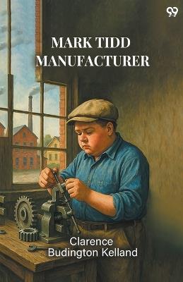 Mark Tidd Manufacturer - Clarence Budington Kelland - cover
