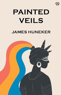 Painted Veils - James Huneker - cover