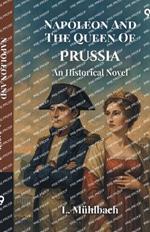 Napoleon And The Queen Of Prussia An Historical Novel