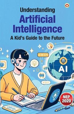 Understanding Artificial Intelligence: A Kid’s Guide to the Future (Edition1st) - Priyanka Verma - cover