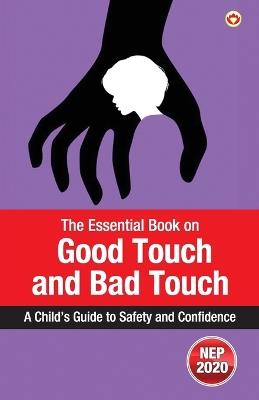 The Essential Book on Good Touch and Bad Touch: A Child’s Guide to Safety and Confidence (Edition1st) - Priyanka Verma - cover