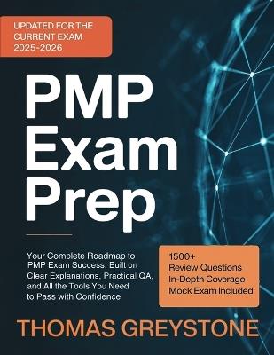 PMP Exam Prep: Your Complete Roadmap to PMP Exam Success, Built on Clear Explanations, Practical Q&A, and All the Tools You Need to Pass with Confidence - Thomas Greystone - cover