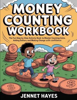 Money Counting Workbook: The fun step-by-step activity book to master counting coins, adding dollars, and making change with confidence (Money skills for kids) - Jennet Hayes - cover