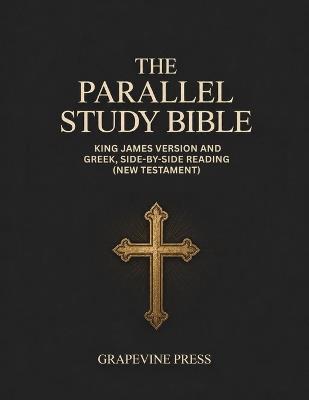 The Parallel Study Bible: King James Version and Greek, Side-by-Side Reading (New Testament) (Grapevine Press) - Grapevine Press - cover