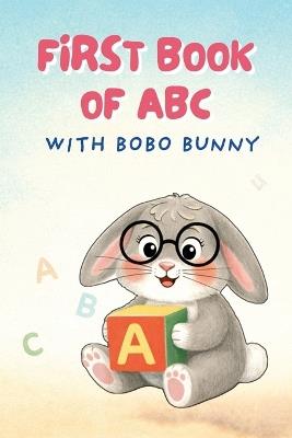 First Book of ABC with Bobo Bunny: Cute Early Learning for Babies & Preschoolers Ages 0-3 Years - Grapevine Learning - cover
