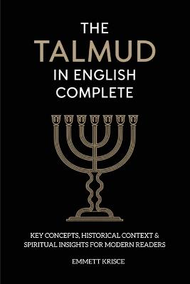 The Talmud in English Complete: With Key Concepts, Historical Context & Spiritual Insights for Modern Readers - Emmett Krisce - cover