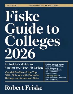 Fiske Guide to Colleges 2026: An Insider's Guide to Finding Your Best-Fit College: Candid Profiles of the Top 320+ Schools with Exclusive Ratings and Admission Data - Robert Friske - cover