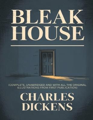 BLEAK HOUSE (complete, unabridged and with all the original illustrations from first publication) - Charles Dickens - cover