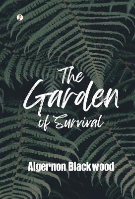 The Garden of Survival - Algernon Blackwood - cover